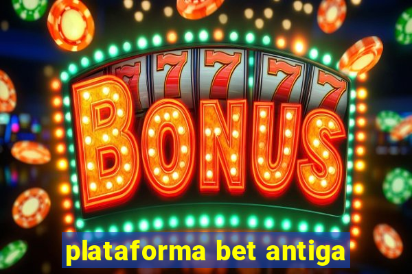 plataforma bet antiga